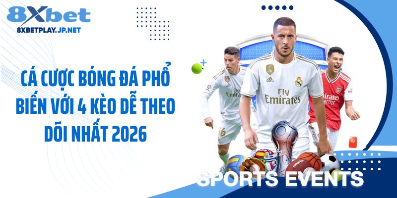 Cá Cược Bóng Đá Phổ Biến Với 4 Kèo Dễ Theo Dõi Nhất 2026