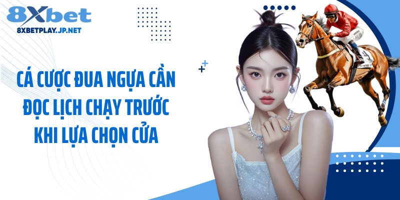 Cá cược đua ngựa cần đọc lịch chạy trước khi lựa chọn cửa