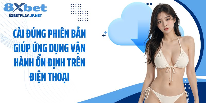 Cài đúng phiên bản giúp ứng dụng vận hành ổn định trên điện thoại