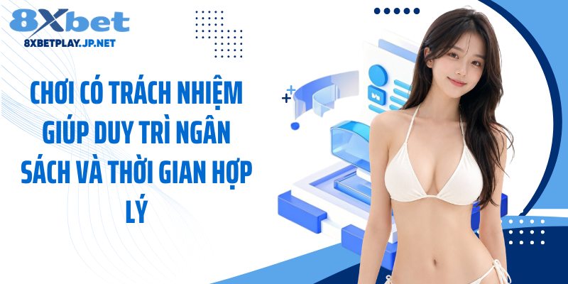 Chơi có trách nhiệm giúp duy trì ngân sách và thời gian hợp lý