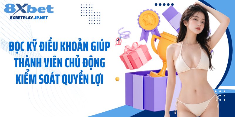 Đọc kỹ điều khoản giúp thành viên chủ động kiểm soát quyền lợi