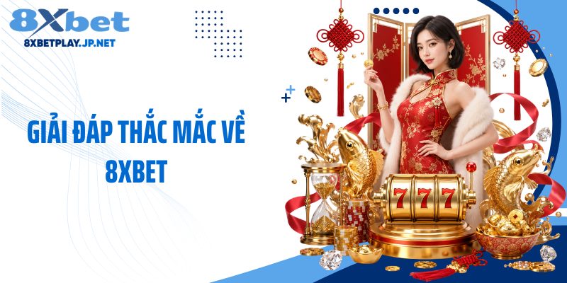 Giải đáp thắc mắc về 8XBET