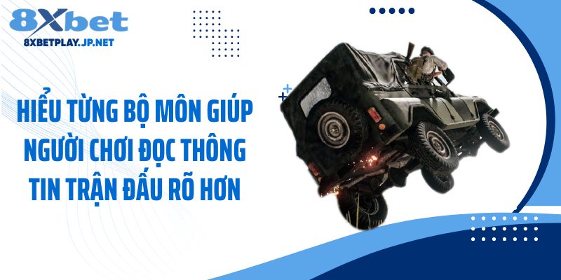 Hiểu từng bộ môn giúp người chơi đọc thông tin trận đấu rõ hơn
