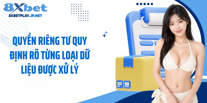 Quyền riêng tư quy định rõ từng loại dữ liệu được xử lý