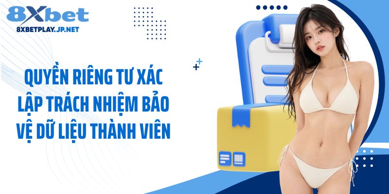 Quyền riêng tư xác lập trách nhiệm bảo vệ dữ liệu thành viên