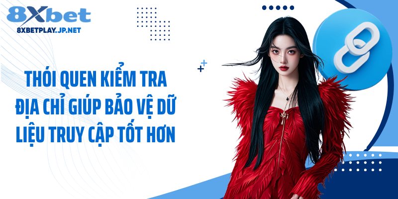 Thói quen kiểm tra địa chỉ giúp bảo vệ dữ liệu truy cập tốt hơn